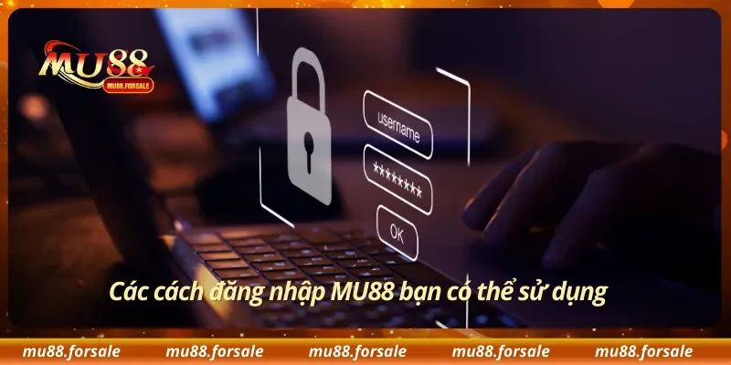 Các cách đăng nhập MU88 bạn có thể sử dụng