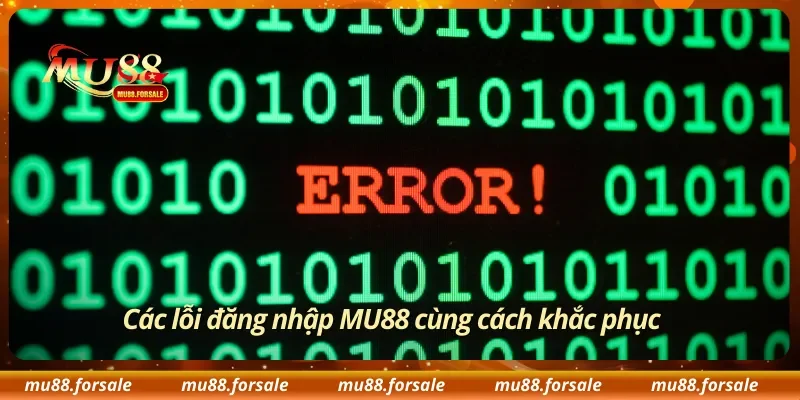 Các lỗi đăng nhập MU88 cùng cách khắc phục