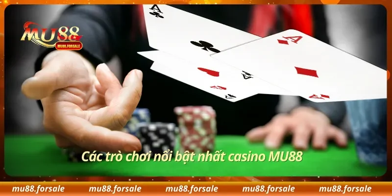 Các trò chơi nổi bật nhất casino MU88