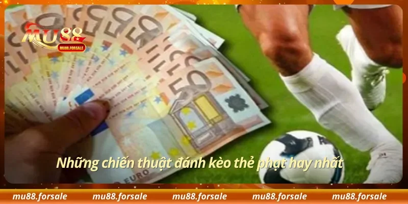 Những chiến thuật đánh kèo thẻ phạt hay nhất