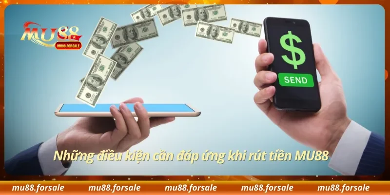 Những điều kiện cần đáp ứng khi rút tiền MU88