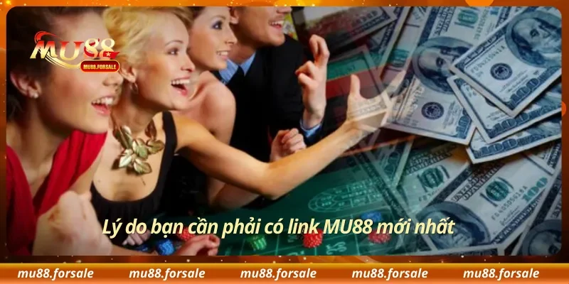Lý do bạn cần phải có link MU88 mới nhất