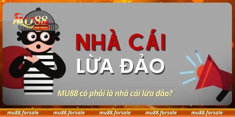 MU88 có phải là nhà cái lừa đảo?
